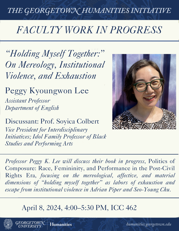 Faculty Work in Progress: "Holding Myself Together: On Mereology, Institutional Violence, and Exhaustion" Peggy Kyoungwon Lee